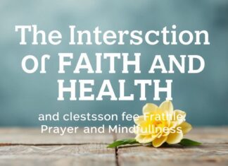 The Intersection of Faith and Health: The Benefits of Prayer and Mindfulness The Intersection of Faith and Health: The Advantages of Prayer and Mindfulness